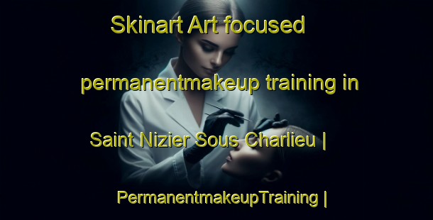 Skinart Art-focused permanentmakeup training in Saint Nizier Sous Charlieu | PermanentmakeupTraining | PermanentmakeupClasses | SkinartTraining-France